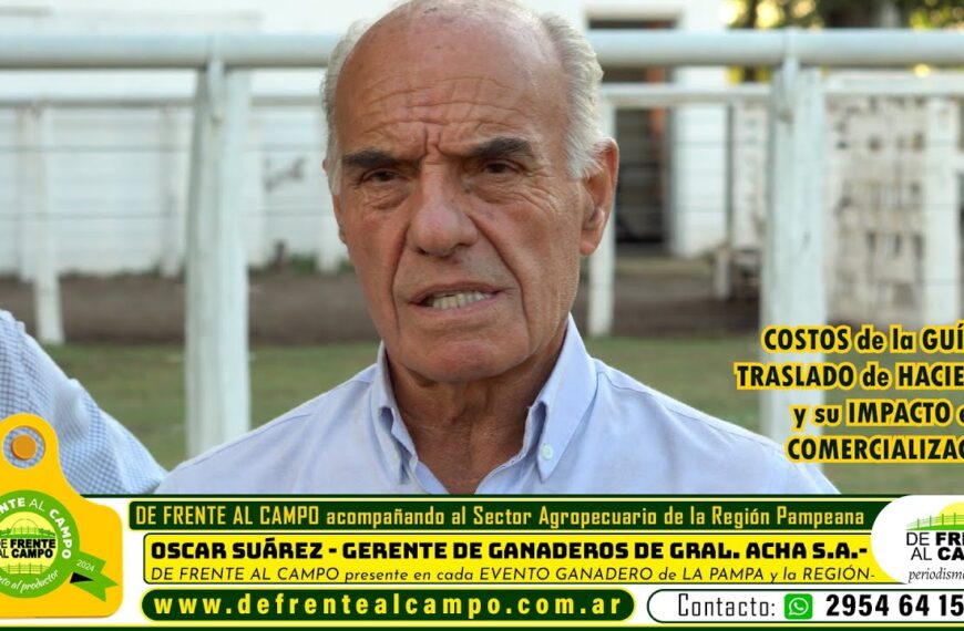 Entrevista: Óscar Suárez – gerente de Ganaderos de General Acha S.A. analiza los costos de guía de traslado de hacienda